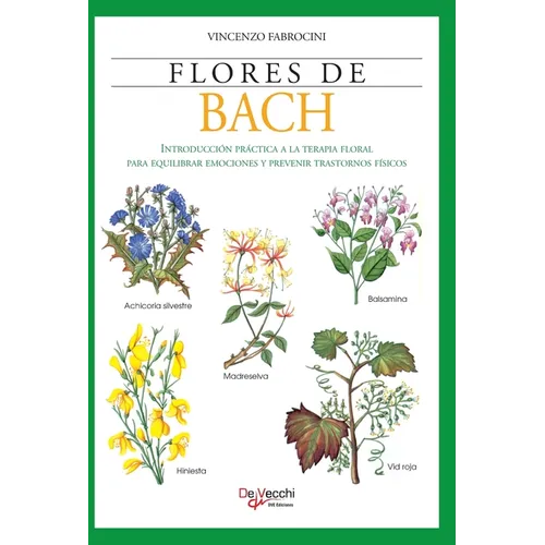 Flores de Bach: Introducción práctica a la terapia floral para equilibrar emociones y prevenir trastornos físicos