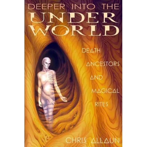 Deeper Into the Underworld: Death, Ancestors & Magical Rites