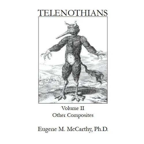 TELENOTHIANS An Inquiry into the Limits of Hybridization: Volume II Other Composites