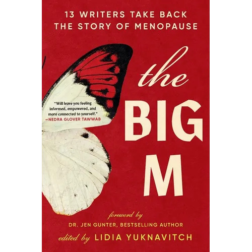 The Big M: 13 Writers Take Back the Story of Menopause
