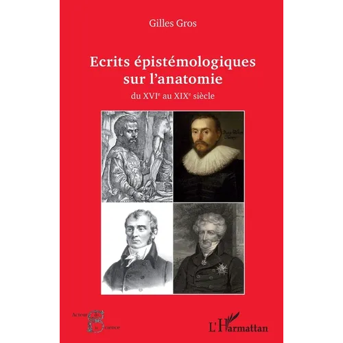 Ecrits épistémologiques sur l'anatomie du XVI e au XIX e siècle