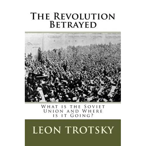 The Revolution Betrayed: What is the Soviet Union and Where is it Going?