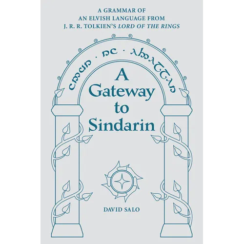A Gateway to Sindarin: A Grammar of an Elvish Language from J.R.R. Tolkien's Lord of the Rings