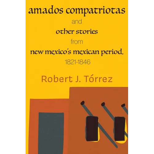 Amados Compatriotas: And Other Stories from New Mexico's Mexican Period, 1821-1846