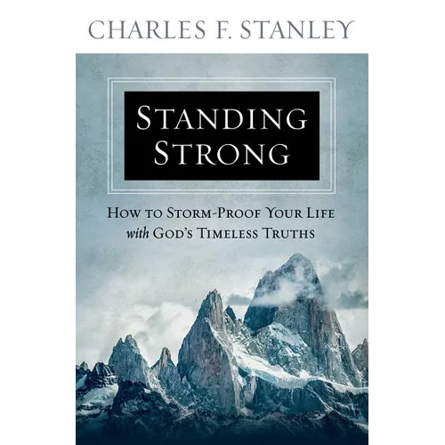 Standing Strong: How to Storm-Proof Your Life with God's Timeless Truths