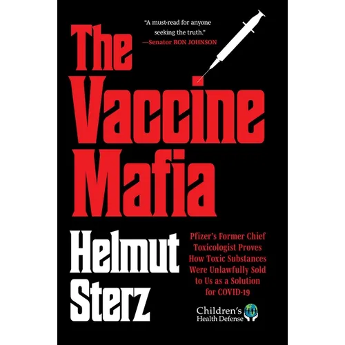 Vaccine Mafia: Pfizer's Former Chief Toxicologist Proves How Toxic Substances Were Unlawfully Sold to Us as a Solution for Covid-19