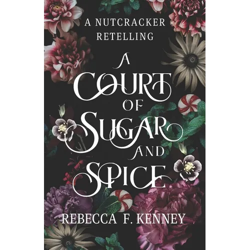 A Court of Sugar and Spice: A Nutcracker Romance Retelling