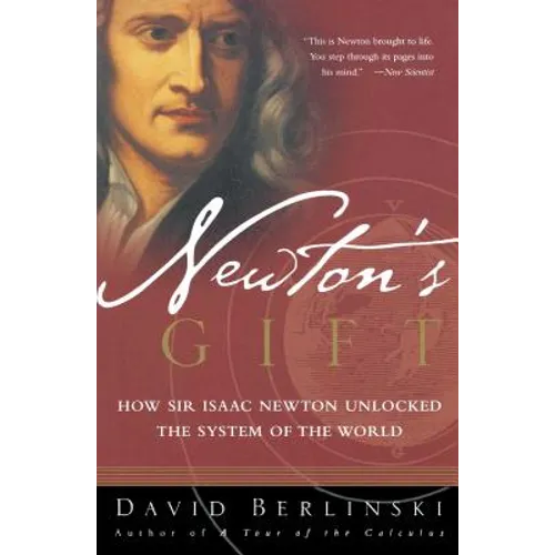 Newton's Gift: How Sir Isaac Newton Unlocked the System of the World