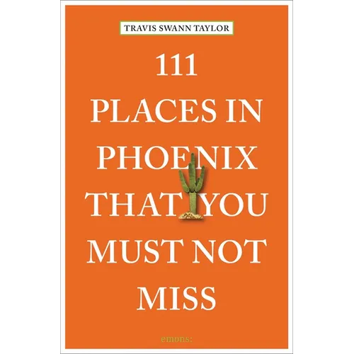 111 Places in Phoenix That You Must Not Miss