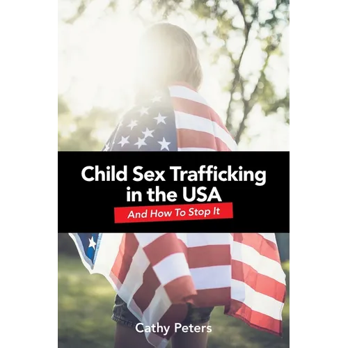 Child Sex Trafficking in the USA and How To Stop It