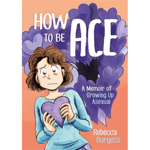 How to Be Ace: A Memoir of Growing Up Asexual