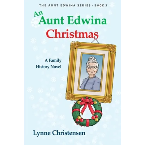 An Aunt Edwina Christmas: A family history novel