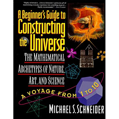 The Beginner's Guide to Constructing the Universe: The Mathematical Archetypes of Nature, Art, and Science