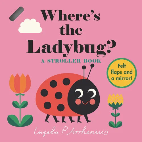 Where's the Ladybug?: A Stroller Book: (An Interactive, Sensory Lift-The-Flap Book with Felt Flaps and a Mirror for Babies & Toddlers. Friendly Bugs I