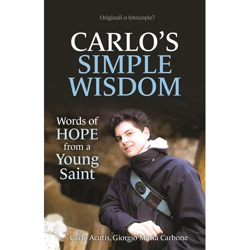 Carlo's Simple Wisdom: Words of Hope from a Young Saint