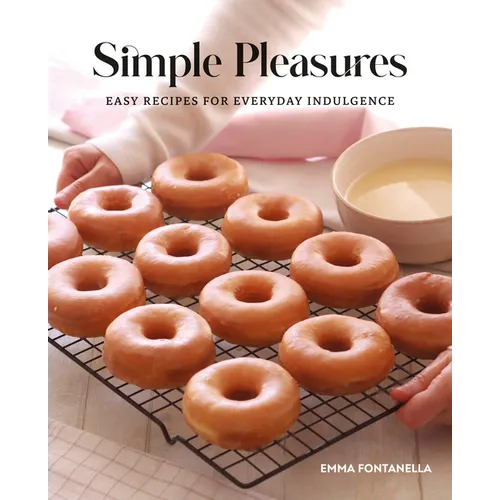 Simple Pleasures: Easy Recipes for Everyday Indulgence