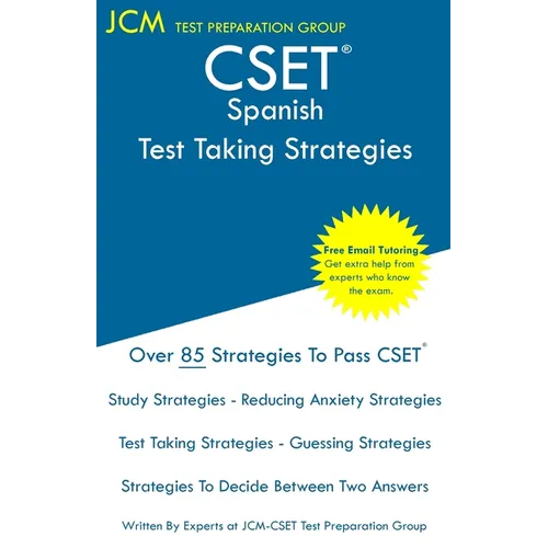 CSET Spanish - Test Taking Strategies: CSET 114, CSET 115, and CSET 116 - Free Online Tutoring - New 2020 Edition - The latest strategies to pass your