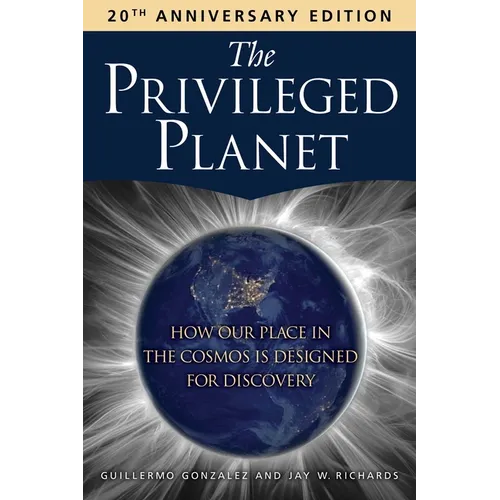 The Privileged Planet (20th Anniversary Edition): How Our Place in the Cosmos Is Designed for Discovery