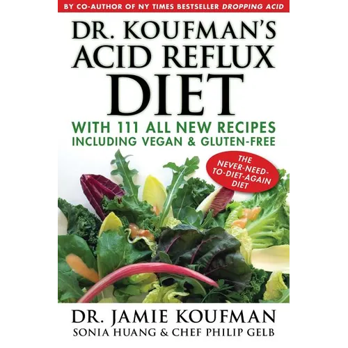 Dr. Koufman's Acid Reflux Diet: With 111 All New Recipes Including Vegan & Gluten-Free: The Never-Need-To-Diet-Again Diet