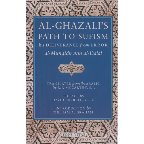 Al-Ghazali's Path to Sufism: His Deliverance from Error (Al-Munqidh Min Al-Dalal) and Five Key Texts
