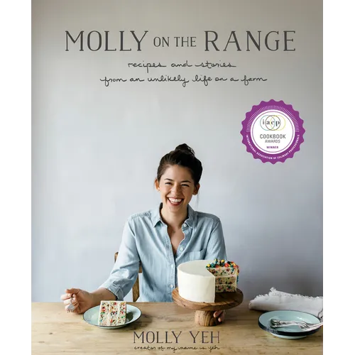 Molly on the Range: Recipes and Stories from an Unlikely Life on a Farm: A Cookbook