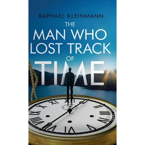 The Man Who Lost Track of Time: A Transformational Short Story on Time, Purpose, and Inner Leadership
