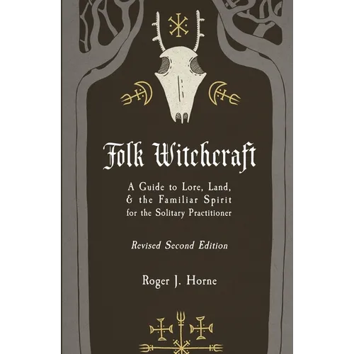 Folk Witchcraft: A Guide to Lore, Land, and the Familiar Spirit for the Solitary Practitioner