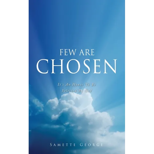 Few Are Chosen: It's An Honor To Be Selected By God
