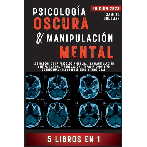 Psicología Oscura & Manipulación Mental: 5 libros en 1 Los Rasgos de la Psicología Oscura La Manipulación Mental La PNL y Persuasión Terapia Cognitivo