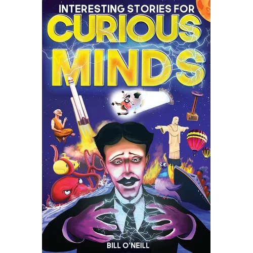 Interesting Stories for Curious Minds: A Collection of Mind-Boggling True Stories About History, Science, Pop Culture and Just About Everything In Bet