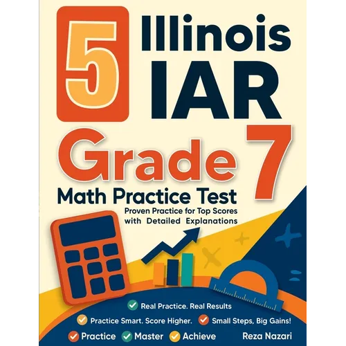 5 Illinois IAR Grade 7 Math Practice Tests: Proven Practice for Top Scores with Detailed Explanations