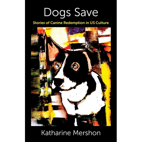 Dogs Save: Stories of Canine Redemption in Us Culture