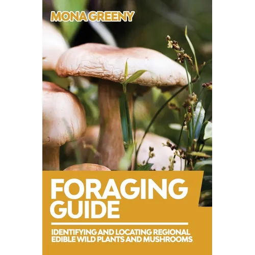 Foraging Guide: Identifying and Locating Regional Edible Wild Plants and Mushrooms