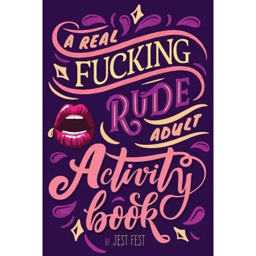 A Real Fucking Rude Adult Activity Book: Naughty Brainteasers and Puzzles for Adults