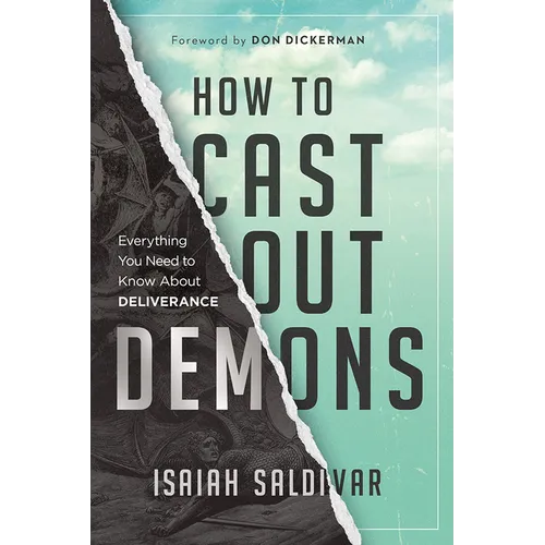 How to Cast Out Demons: Everything You Need to Know about Deliverance - Paperback