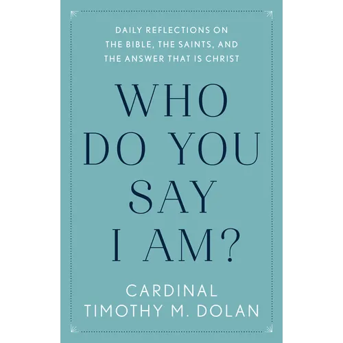 Who Do You Say I Am?: Daily Reflections on the Bible, the Saints, and the Answer That Is Christ