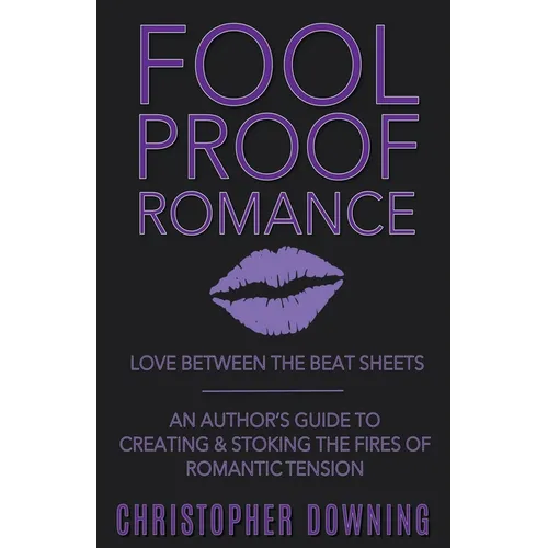 Fool Proof Romance: Love Between the Beat Sheets