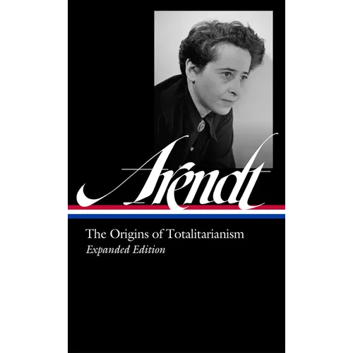 Hannah Arendt: The Origins of Totalitarianism Expanded Edition (Loa #389)
