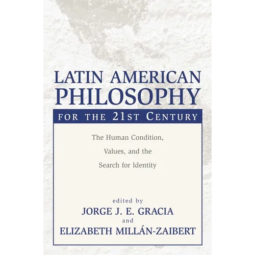 Latin American Philosophy for the 21st Century: The Human Condition, Values, and the Search for Identity - Paperback