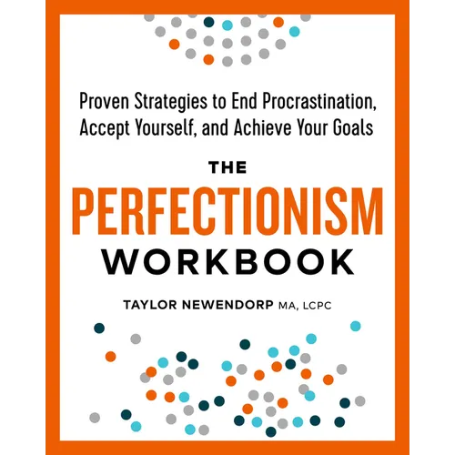 The Perfectionism Workbook: Proven Strategies to End Procrastination, Accept Yourself, and Achieve Your Goals