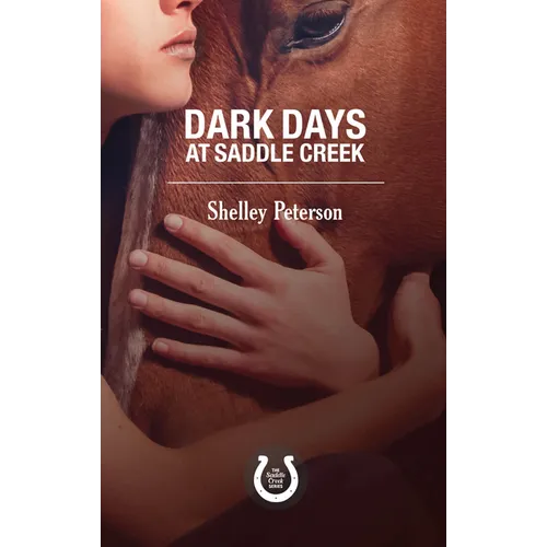 Dark Days at Saddle Creek: The Saddle Creek Series