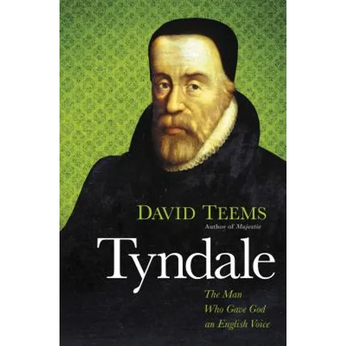 Tyndale: The Man Who Gave God an English Voice