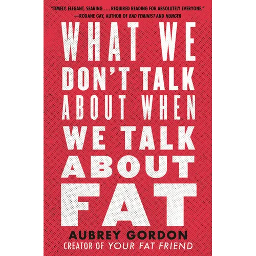 What We Don't Talk about When We Talk about Fat