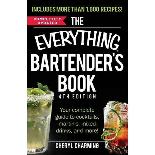 The Everything Bartender's Book: Your Complete Guide to Cocktails, Martinis, Mixed Drinks, and More!