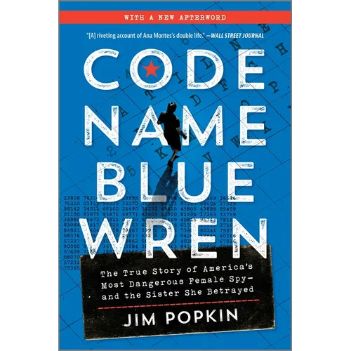 Code Name Blue Wren: The True Story of America's Most Dangerous Female Spy--And the Sister She Betrayed
