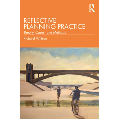 Reflective Planning Practice: Theory, Cases, and Methods