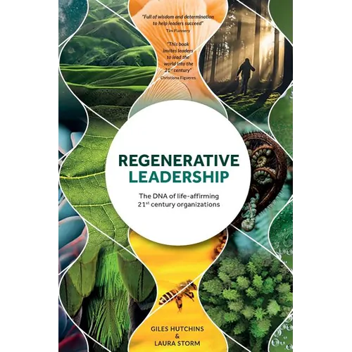 Regenerative Leadership: The DNA of life-affirming 21st century organizations
