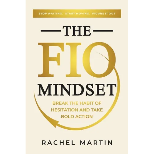The FIO Mindset: Stop Waiting. Start Moving. Figure It Out