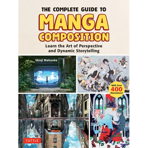 The Complete Guide to Manga Composition: Learn the Art of Perspective and Dynamic Storytelling (Over 400 Illustrations!)