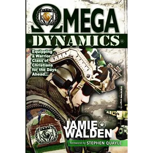 Omega Dynamics: Equipping a Warrior Class of Christians for the Days Ahead